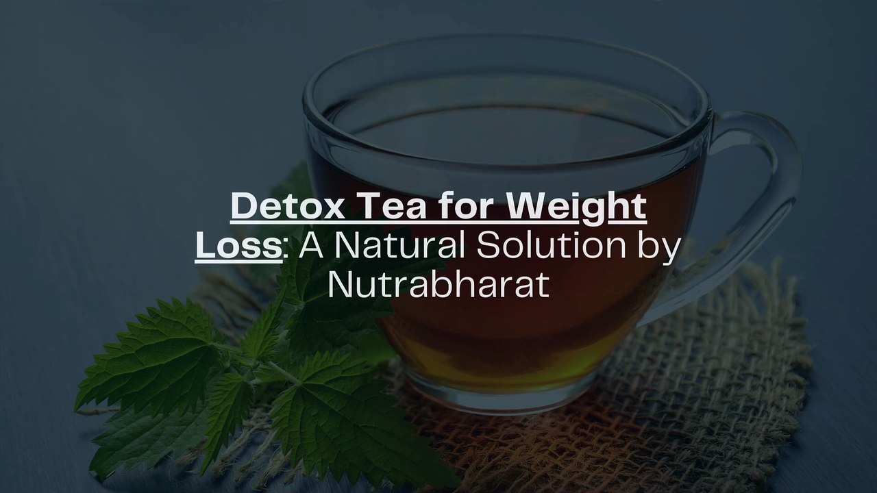 Detox Tea for Weight Loss A Natural Solution by Nutrabharat