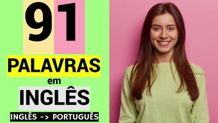 91 PALAVRAS em INGLÊS | Educação | Aprender grátis | Vocabulário | INGLÊS - PORTUGUÊS.