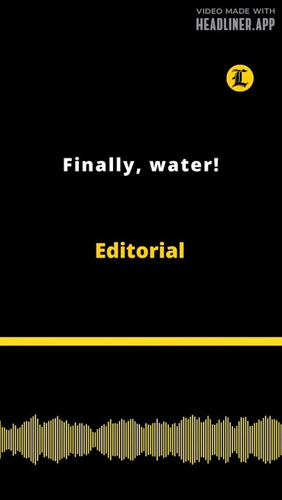 Editorial | Finally, water!
