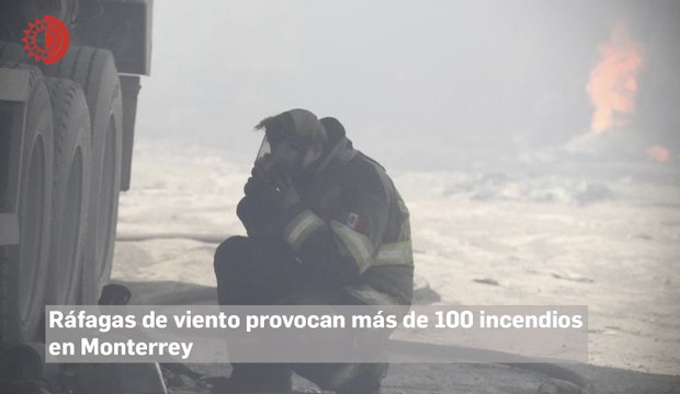 Ráfagas de viento provocan más de 100 incendios en fábricas y baldíos de NL