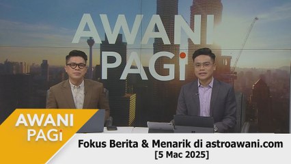 AWANI Pagi: Berita tumpuan & menarik di astroawani.com [5 Mac 2025]