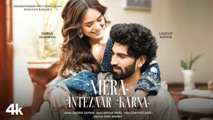 Mera Intezaar Karna (Video): Laqshay Kapoor Ft. Simran Dhanwani | Rochak Kohli | NFAK | Bhushan K