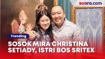 Sosok Mira Christina Setiady, Istri Bos Sritex Iwan Kurniawan Lukminto Punya Jabatan Moncer