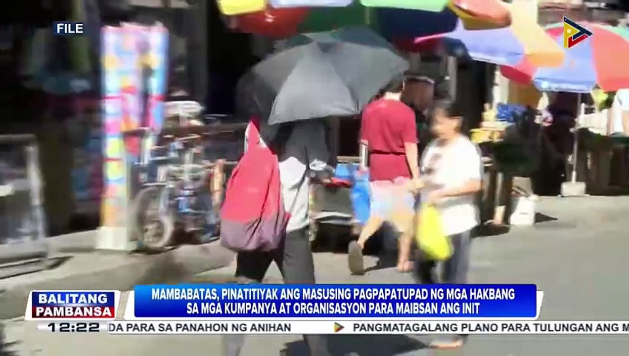 Mambabatas, pinatitiyak ang masusing pagpapatupad ng mga hakbang sa mga kompanya at organisasyon para maibsan ang init