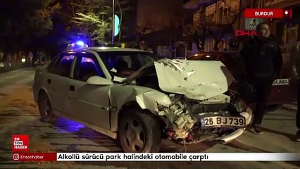 Burdur'da alkollü sürücü park halindeki otomobile çarptı