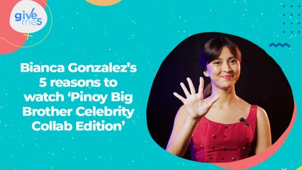 Give Me 5: Reasons to watch ‘PBB Celebrity Collab Edition' according to Bianca Gonzalez