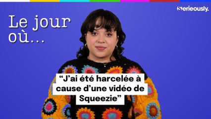LE JOUR OÙ... J'ai été harcelée à cause d'une vidéo de Squeezie