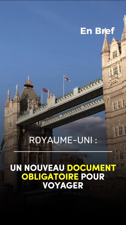 Royaume-Uni : Un nouveau document obligatoire pour voyager