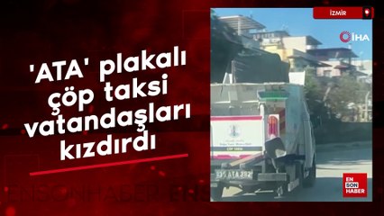 İzmir'de 'ATA' plakalı çöp taksi vatandaşları kızdırdı
