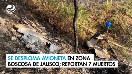 Se desploma avioneta en zona boscosa de Jalisco; reportan 7 muertos