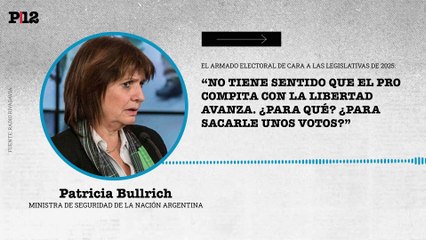 Patricia Bullrich: "No tiene sentido que el PRO compita con La Libertad Avanza. ¿Para qué? ¿Para sacarle unos votos?"