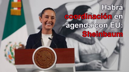 Habrá coordinación en agenda bilateral con EU, pero sin subordinación: Sheinbaum