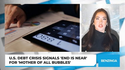 U.S. Debt Crisis Signals 'End Is Near' For 'Mother Of All Bubbles'
