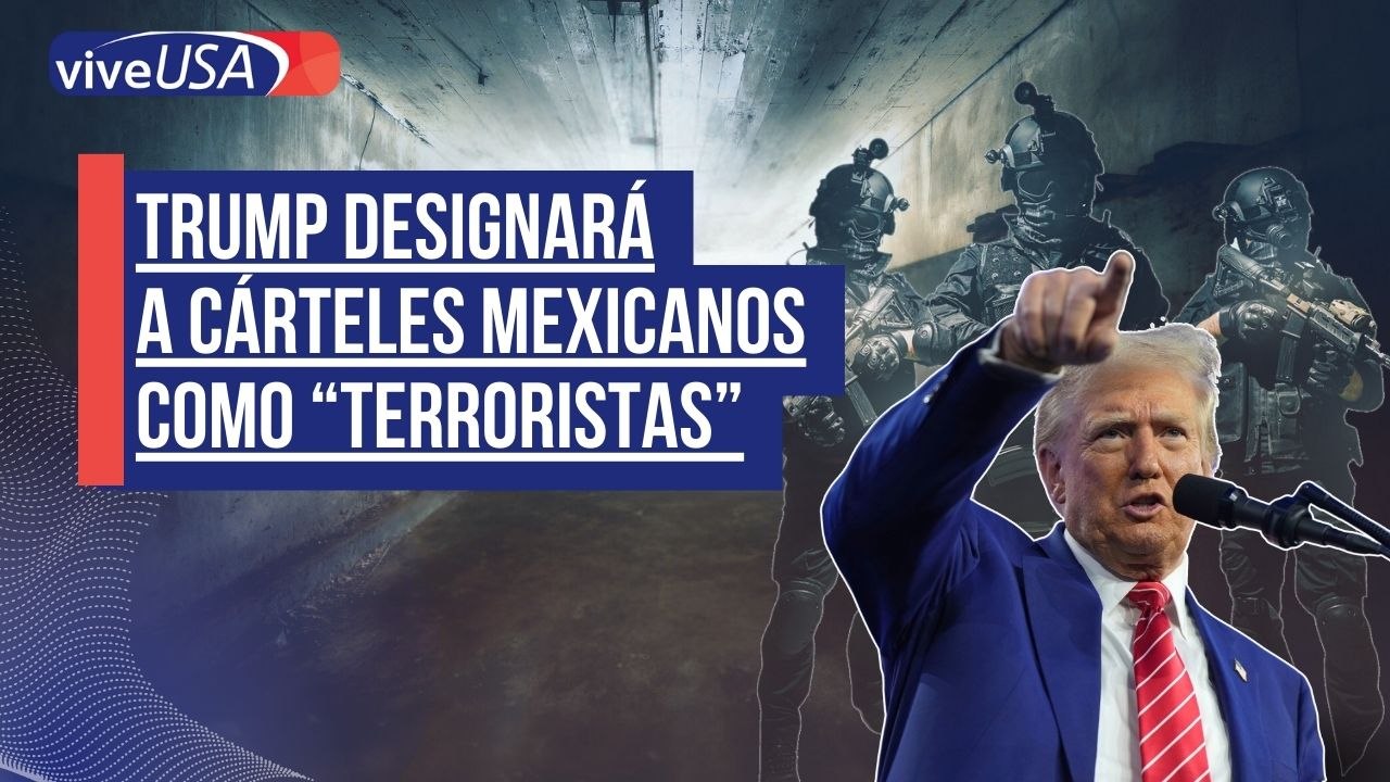 Donald Trump designará a cárteles mexicanos como terroristas ¿Qué implicaría?
