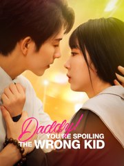 Daddy! You're Spoiling the Wrong Kid 💕 Completed Short Drama