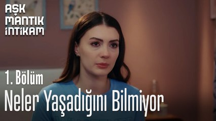 Neler Yaşadığını Bilmiyor-Aşk  Mantık İntikam 1. Bölüm