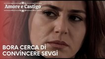 Bora cerca di convincere Sevgi | Amore e Castigo - Episodio 19