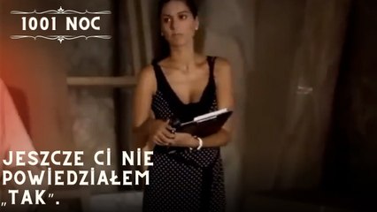 Jeszcze ci nie powiedziałem „tak”.| 1001 Noc - Odcinek 32