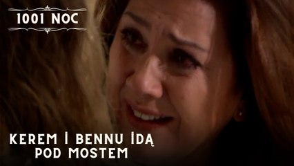 Kerem i Bennu idą pod mostem| 1001 Noc - Odcinek 33