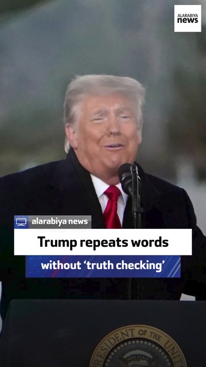 Trump repeats words without ‘truth checking’