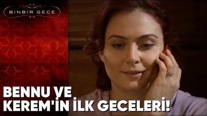 Bennu ve Kerem'in İlk Geceleri! - Binbir Gece 46.Bölüm