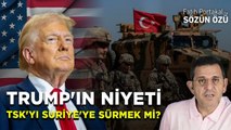 TRUMP'IN NİYETİ TSK'YI SURİYE'YE SÜRMEK Mİ? WHY NOT?