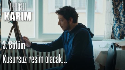 Kusursuz resim olacak...-Tehlikeli Karım 3.Bölüm