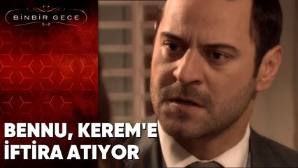Bennu Kereme İftira Atıyor - Binbir Gece - 78. Bölüm