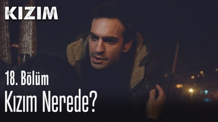 Kızım nerede? - Kızım 18. Bölüm