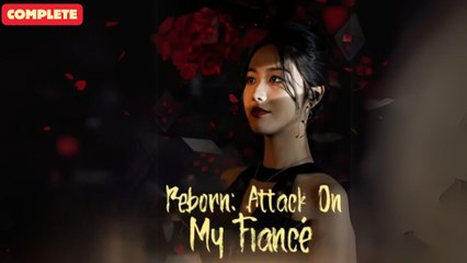 Reborn- Attack On My Fiancé (Chinese Drama English Subtitles ) snackshort