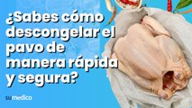 ¿Sabes cómo descongelar el pavo de manera rápida y segura?