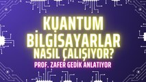 “Kuantum ve yapay zeka teknolojileri birlikte gelişecek” – Prof. Zafer Gedik anlatıyor?