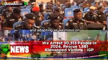 We Arrest 30,313 People In 2024, Rescue 1,581 Kidnapped Victims - IGP