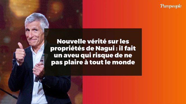 Nouvelle vérité sur les propriétés de Nagui : il fait un aveu qui risque de ne pas plaire à tout le monde