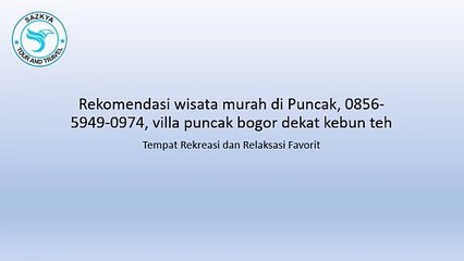 Rekomendasi wisata murah di Puncak, 0856-5949-0974, villa puncak bogor dekat kebun teh