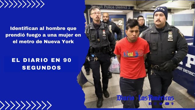 Identifican al hombre que prendió fuego a una mujer en el metro de Nueva York | El Diario en 90 segundos