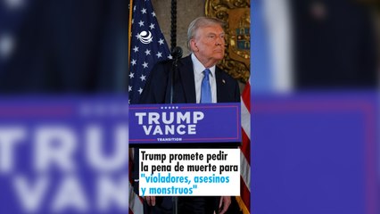 Trump promete pedir la pena de muerte para "violadores, asesinos y monstruos"