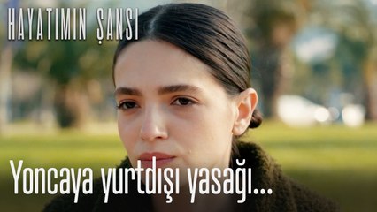 Yoncaya yurtdışı yasağı...-Hayatımın Şansı