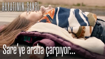Sare'ye araba çarpıyor...-Hayatımın Şansı