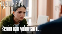 Benim için yolun sonu...-Hayatımın Şansı