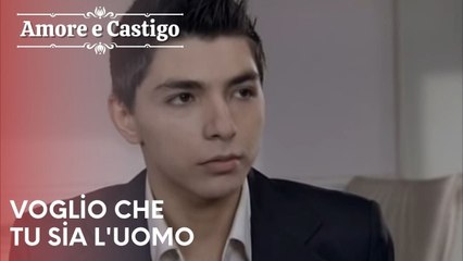 Voglio che tu sia l'uomo | Amore e Castigo - Episodio 17