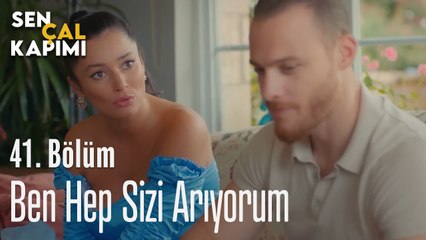 Ben Hep Sizi Arıyorum - Sen Çal Kapımı 41. Bölüm