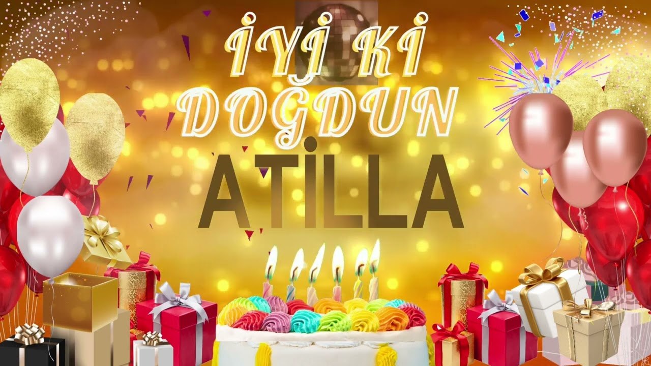 ATİLLA - Doğum Günün Kutlu Olsun Atilla