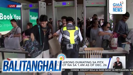 Bilang ng mga pasaherong dumating sa PITX simula Dec. 20, umabot na sa 1.4-M as of Dec. 26 | Balitanghali