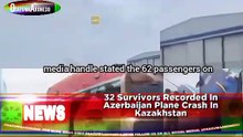 32 Survivors Recorded In Azerbaijan Plane Crash In Kazakhstan