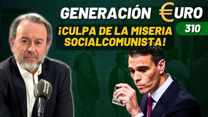 Generación Euro #310 / ¡España no crece por el barro de la miseria socialcomunista!