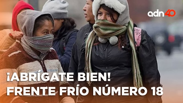 Comienza el Frente Frío número 18, habrá temperaturas ¡bajo cero!