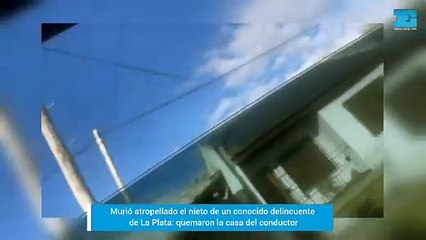 Murió atropellado el nieto de un conocido delincuente de La Plata: quemaron la casa del conductor
