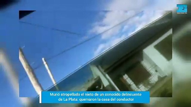 Murió atropellado el nieto de un conocido delincuente de La Plata: quemaron la casa del conductor