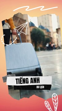 Tiếng Anh Du Lịch - Trung Tâm Anh Văn Giao Tiếp Biên Hoà